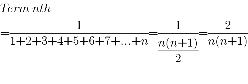 Term nth  =(1/(1+2+3+4+5+6+7+...+n))=(1/((n(n+1))/2))=(2/(n(n+1)))    