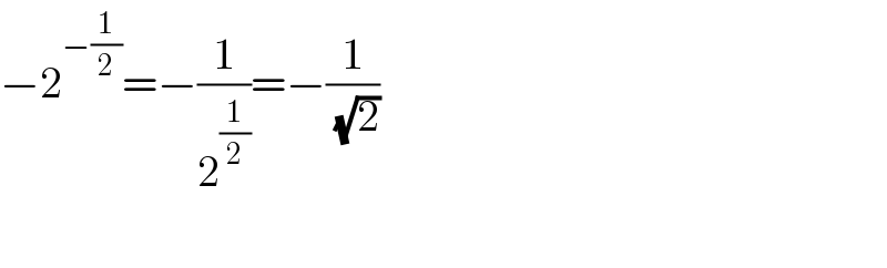 −2^(−(1/2)) =−(1/2^(1/2) )=−(1/( (√2)))    