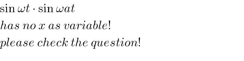 sin ωt ∙ sin ωat  has no x as variable!  please check the question!  