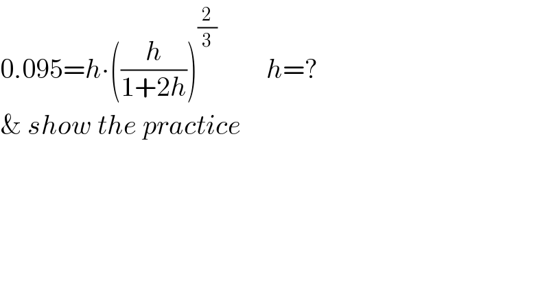 0.095=h∙((h/(1+2h)))^(2/3)          h=?    & show the practice  