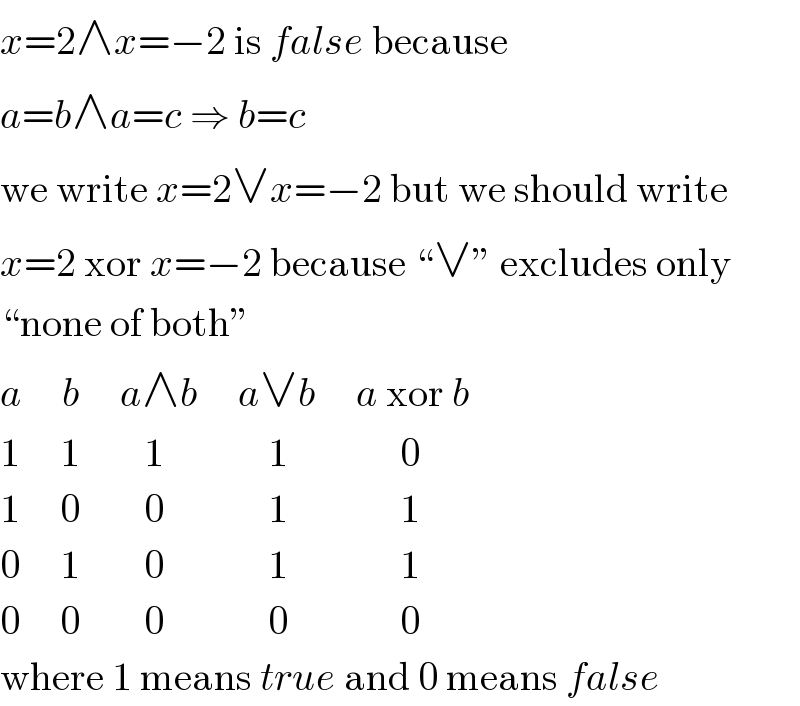 x=2∧x=−2 is false because  a=b∧a=c ⇒ b=c  we write x=2∨x=−2 but we should write  x=2 xor x=−2 because “∨” excludes only  “none of both”  a     b     a∧b     a∨b     a xor b  1     1        1             1              0  1     0        0             1              1  0     1        0             1              1  0     0        0             0              0  where 1 means true and 0 means false  