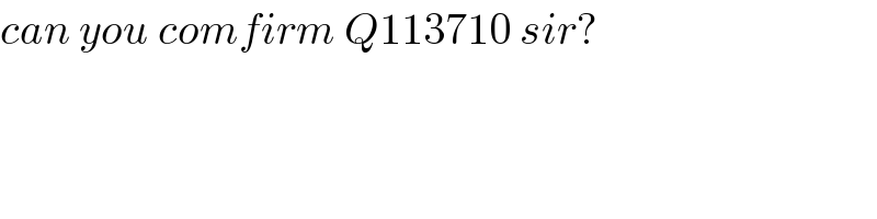 can you comfirm Q113710 sir?  