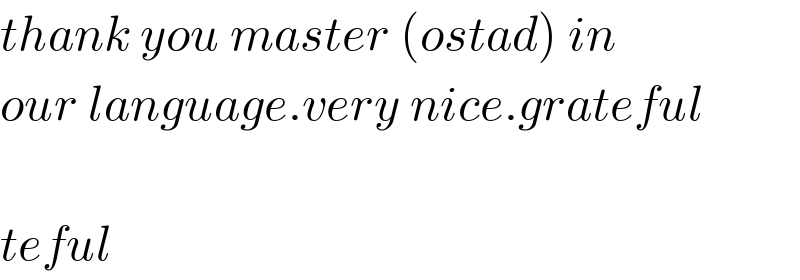 thank you master (ostad) in  our language.very nice.grateful     teful  