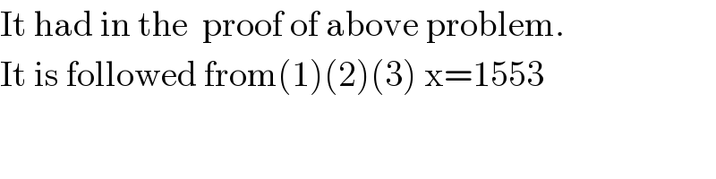 It had in the  proof of above problem.  It is followed from(1)(2)(3) x=1553  
