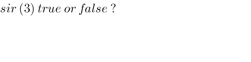 sir (3) true or false ?  