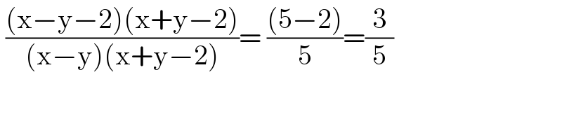 (((x−y−2)(x+y−2))/((x−y)(x+y−2)))= (((5−2))/5)=(3/5)  
