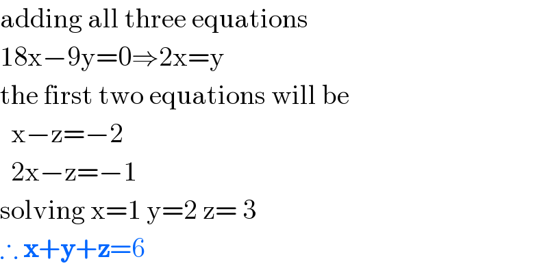 adding all three equations  18x−9y=0⇒2x=y  the first two equations will be    x−z=−2    2x−z=−1  solving x=1 y=2 z= 3  ∴ x+y+z=6  