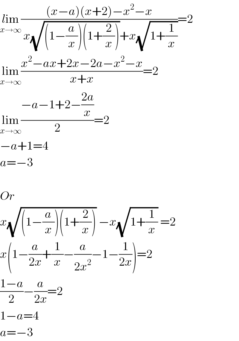 lim_(x→∞) (((x−a)(x+2)−x^2 −x)/( x(√((1−(a/x))(1+(2/x))))+x(√(1+(1/x)))))=2  lim_(x→∞) ((x^2 −ax+2x−2a−x^2 −x)/(x+x))=2  lim_(x→∞) ((−a−1+2−((2a)/x))/2)=2  −a+1=4  a=−3    Or  x(√((1−(a/x))(1+(2/x)))) −x(√(1+(1/x))) =2  x(1−(a/(2x))+(1/x)−(a/(2x^2 ))−1−(1/(2x)))=2  ((1−a)/2)−(a/(2x))=2  1−a=4  a=−3  