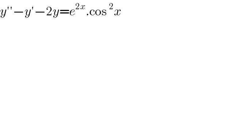 y′′−y′−2y=e^(2x) .cos^2 x  