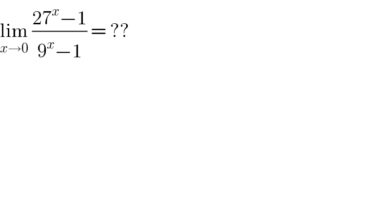 lim_(x→0)  ((27^x −1)/(9^x −1)) = ??  