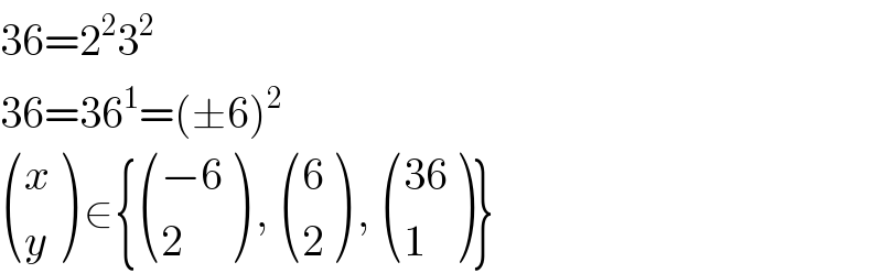 36=2^2 3^2   36=36^1 =(±6)^2    ((x),(y) ) ∈{ (((−6)),(2) ) ,  ((6),(2) ) ,  (((36)),(1) )}  