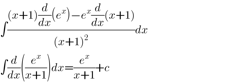 ∫(((x+1)(d/dx)(e^x )−e^x (d/dx)(x+1))/((x+1)^2 ))dx  ∫(d/dx)((e^x /(x+1)))dx=(e^x /(x+1))+c  