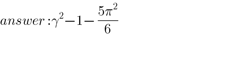 answer :γ^2 −1− ((5π^2 )/6)  