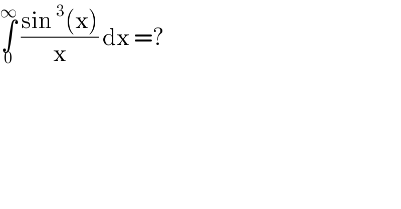 ∫_0 ^∞  ((sin^3 (x))/x) dx =?  