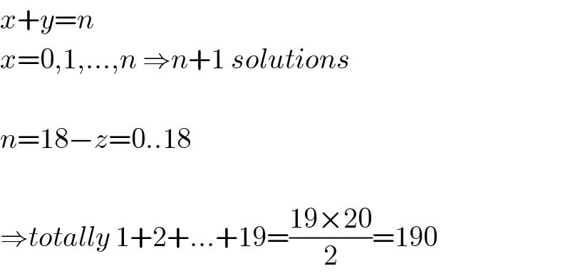 x+y=n  x=0,1,...,n ⇒n+1 solutions    n=18−z=0..18    ⇒totally 1+2+...+19=((19×20)/2)=190  