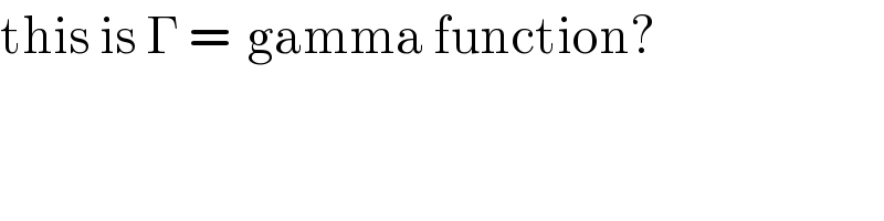 this is Γ =  gamma function?  
