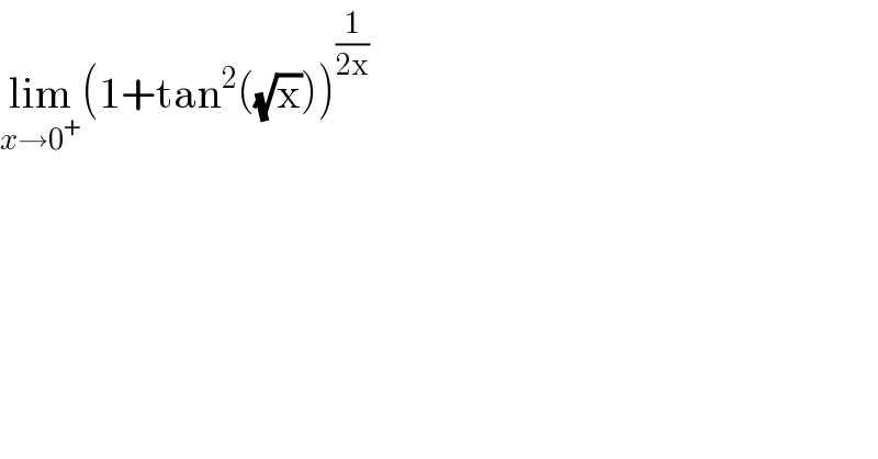 lim_(x→0^+ ) (1+tan^2 ((√x)))^(1/(2x))   