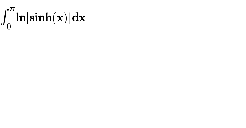∫_( 0) ^( 𝛑) ln∣sinh(x)∣dx  