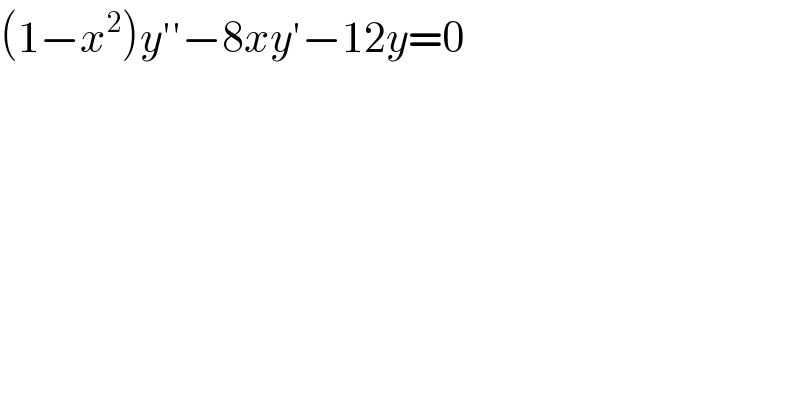 (1−x^2 )y′′−8xy′−12y=0  