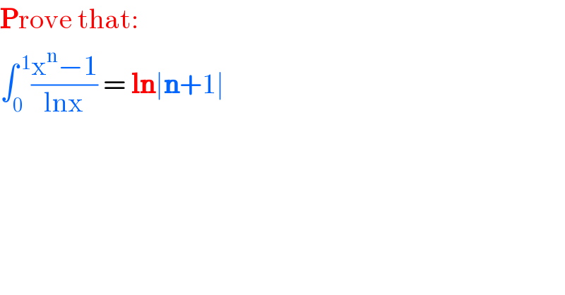 Prove that:  ∫_0 ^( 1) ((x^n −1)/(lnx)) = ln∣n+1∣  