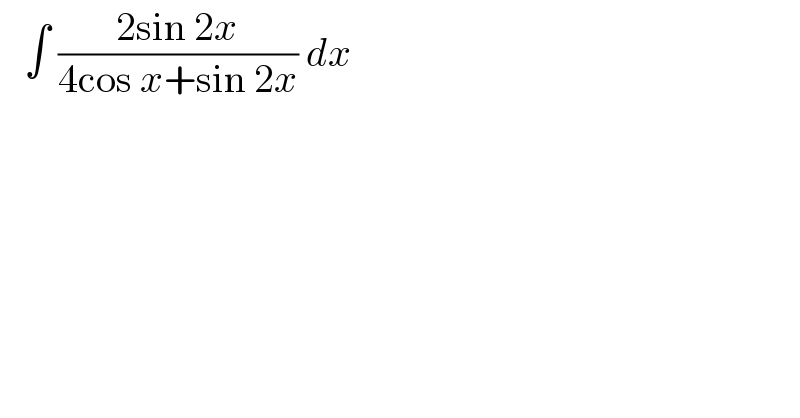    ∫ ((2sin 2x)/(4cos x+sin 2x)) dx   