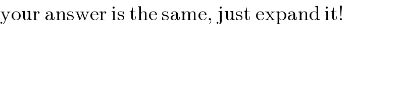 your answer is the same, just expand it!  