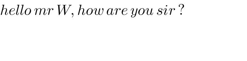 hello mr W, how are you sir ?  