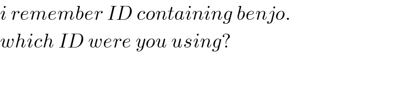 i remember ID containing benjo.  which ID were you using?  
