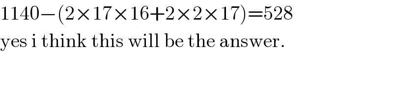 1140−(2×17×16+2×2×17)=528   yes i think this will be the answer.  