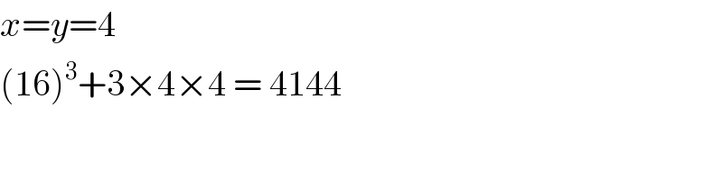 x=y=4   (16)^3 +3×4×4 = 4144    