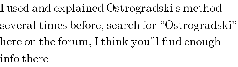 I used and explained Ostrogradski′s method  several times before, search for “Ostrogradski”  here on the forum, I think you′ll find enough  info there  