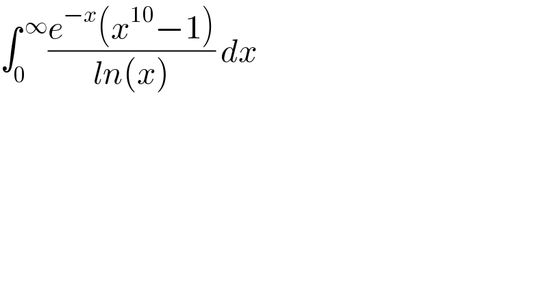 âˆ«_0 ^( âˆž) ((e^(âˆ’x) (x^(10) âˆ’1))/(ln(x))) dx   