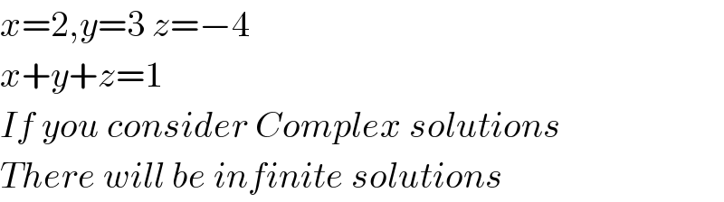 x=2,y=3 z=−4  x+y+z=1  If you consider Complex solutions  There will be infinite solutions  