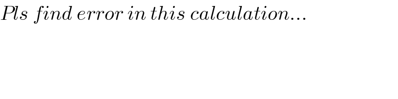 Pls find error in this calculation...  