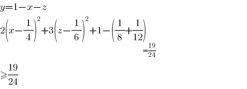 y=1−x−z  2(x−(1/4))^2 +3(z−(1/6))^2 +1−((1/8)+(1/(12)))_(=((19)/(24)))   ≥((19)/(24))  