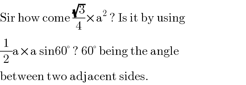 Sir how come ((√3)/4)×a^2  ? Is it by using  (1/2)a×a sin60° ? 60° being the angle  between two adjacent sides.  