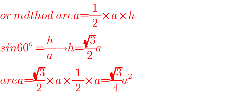 or mdthod area=(1/2)×a×h  sin60^o  =(h/a)→h=((√3)/2)a  area=((√3)/2)×a×(1/2)×a=((√3)/4)a^2   