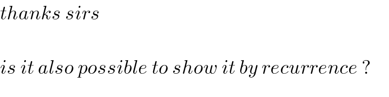 thanks sirs    is it also possible to show it by recurrence ?  