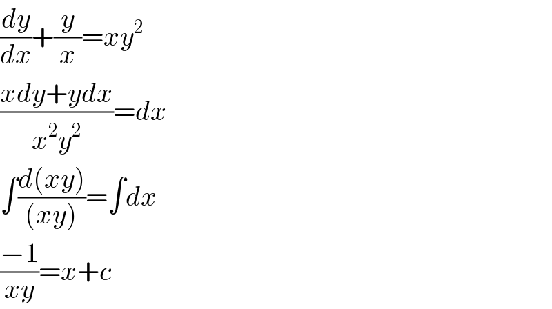 (dy/dx)+(y/x)=xy^2   ((xdy+ydx)/(x^2 y^2 ))=dx  ∫((d(xy))/((xy)))=∫dx  ((−1)/(xy))=x+c  
