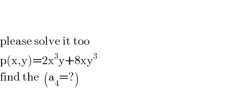    please solve it too  p(x,y)=2x^3 y+8xy^3   find the  (a_4 =?)  