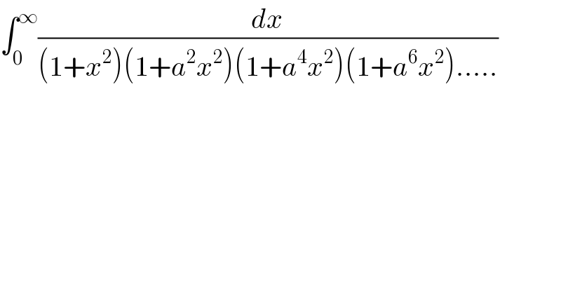 ∫_0 ^∞ (dx/((1+x^2 )(1+a^2 x^2 )(1+a^4 x^2 )(1+a^6 x^2 ).....))    
