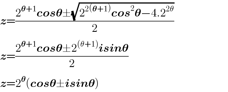 z=((2^(ð�›‰+1) cosð�›‰Â±(âˆš(2^(2(ð�›‰+1)) cos^2 ð�›‰âˆ’4.2^(2Î¸) )))/2)  z=((2^(ð�›‰+1) cosð�›‰Â±2^((Î¸+1)) isinð�›‰)/2)  z=2^ð�›‰ (cosð�›‰Â±isinð�›‰)  