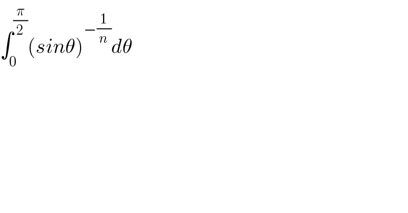 ∫_0 ^(π/2) (sinθ)^(−(1/n)) dθ  