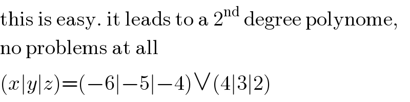 this is easy. it leads to a 2^(nd)  degree polynome,  no problems at all  (x∣y∣z)=(−6∣−5∣−4)∨(4∣3∣2)  