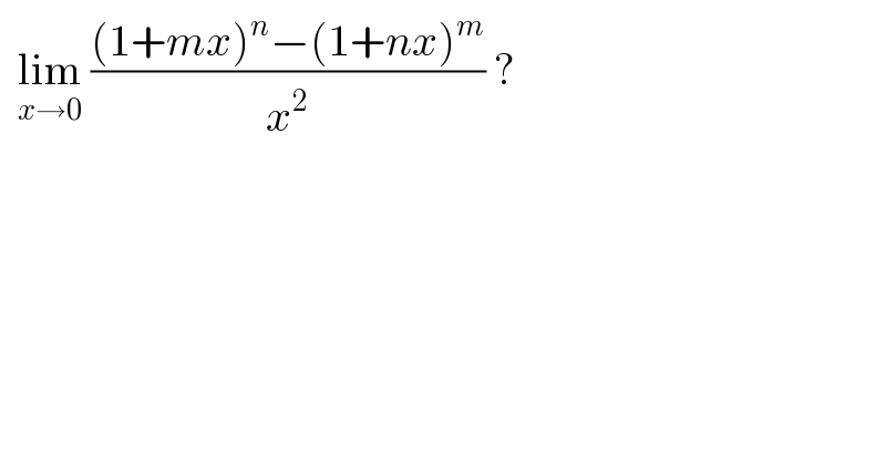   lim_(x→0)  (((1+mx)^n −(1+nx)^m )/x^2 ) ?  