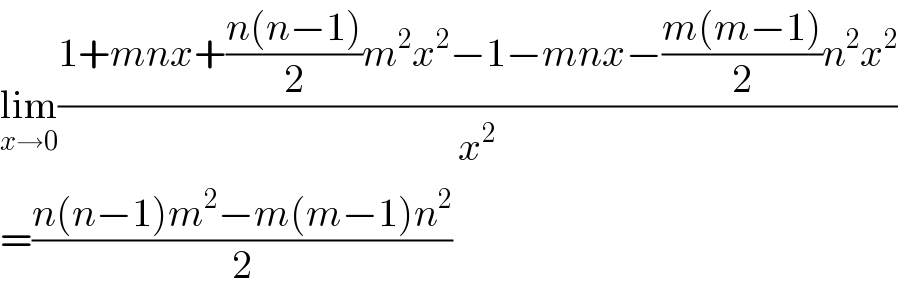 lim_(x→0) ((1+mnx+((n(n−1))/2)m^2 x^2 −1−mnx−((m(m−1))/2)n^2 x^2 )/x^2 )  =((n(n−1)m^2 −m(m−1)n^2 )/2)  