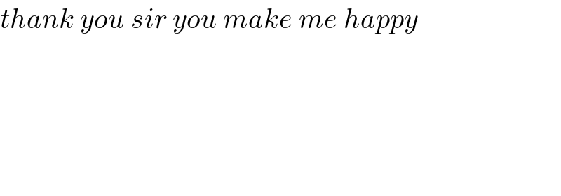 thank you sir you make me happy          