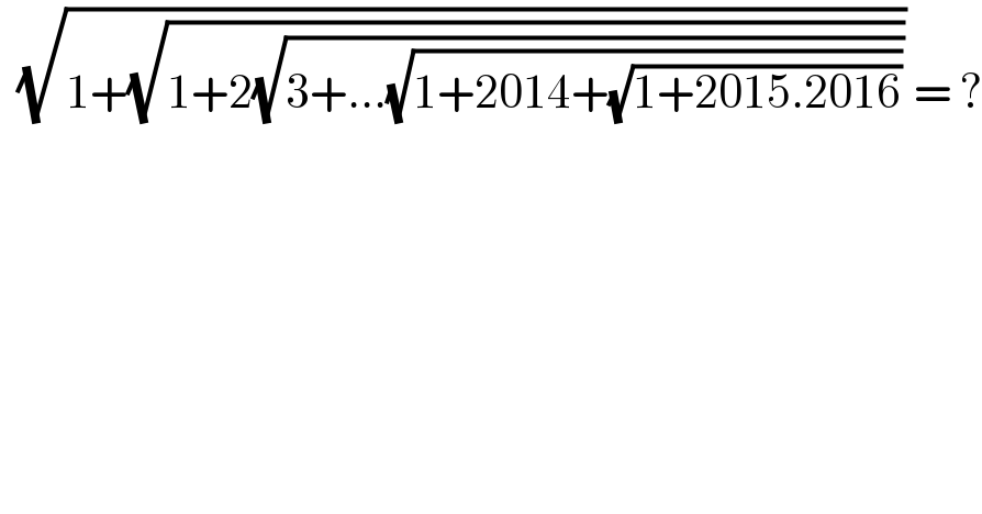   (√(1+(√(1+2(√(3+...(√(1+2014+(√(1+2015.2016)))))))))) = ?  