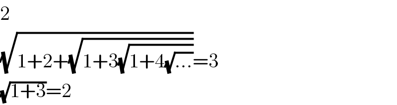 2  (√(1+2+(√(1+3(√(1+4(√(...))))))))=3  (√(1+3))=2  