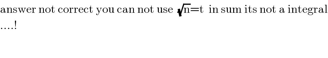 answer not correct you can not use  (√n)=t  in sum its not a integral  ....!  